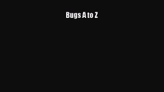 [PDF Download] Bugs A to Z [Download] Online