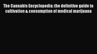 [PDF Download] The Cannabis Encyclopedia: the definitive guide to cultivation & consumption