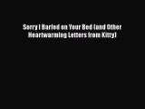 [PDF Download] Sorry I Barfed on Your Bed (and Other Heartwarming Letters from Kitty) [Read]