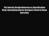 [PDF Download] The Interior Design Reference & Specification Book: Everything Interior Designers