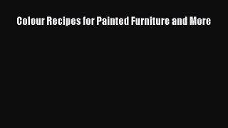 [PDF Download] Colour Recipes for Painted Furniture and More [Read] Online