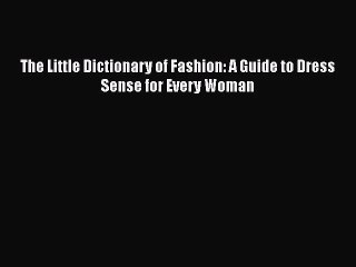 [PDF Download] The Little Dictionary of Fashion: A Guide to Dress Sense for Every Woman [PDF]