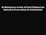 [PDF Download] Art Masterpieces to Color: 60 Great Paintings from Botticelli to Picasso (Dover
