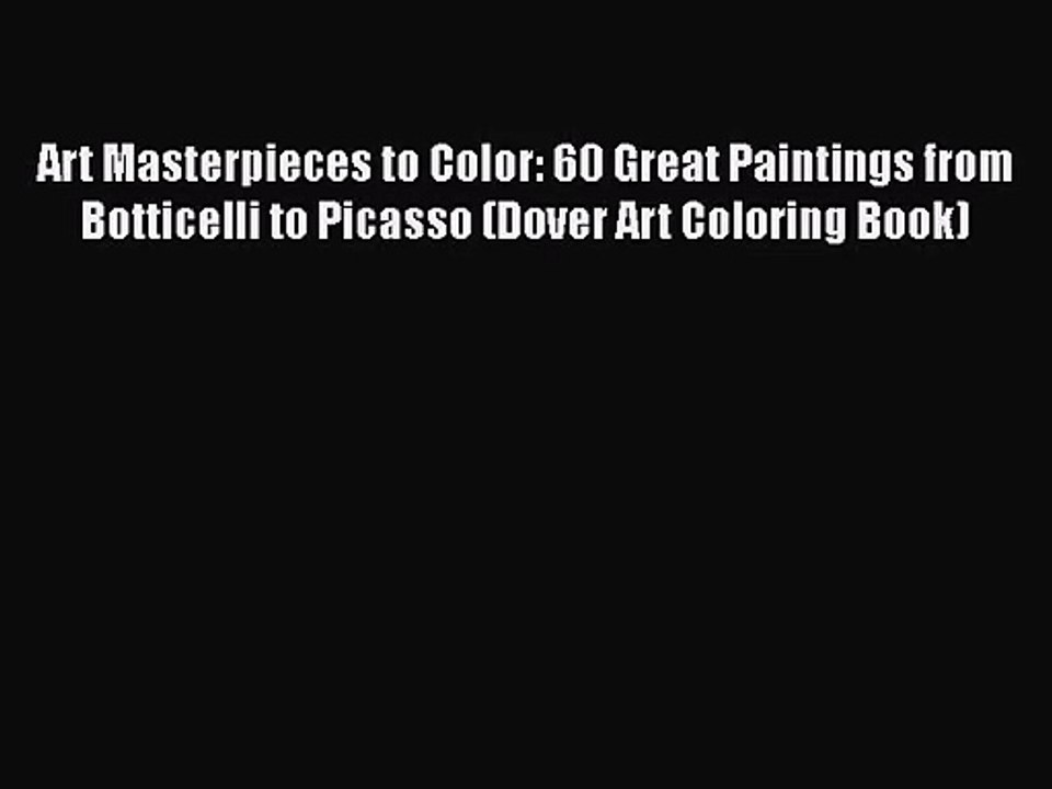 [PDF Download] Art Masterpieces to Color: 60 Great Paintings from Botticelli to Picasso (Dover