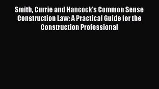 [PDF Download] Smith Currie and Hancock's Common Sense Construction Law: A Practical Guide