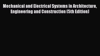 [PDF Download] Mechanical and Electrical Systems in Architecture Engineering and Construction