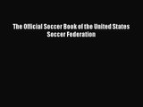 [PDF Download] The Official Soccer Book of the United States Soccer Federation [Download] Online