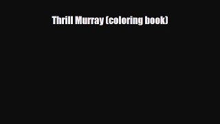 PDF Download Thrill Murray (coloring book) Download Online