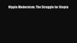 [PDF Download] Hippie Modernism: The Struggle for Utopia [Download] Full Ebook