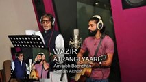 'ATRANGI YAARI' Full video Song - WAZIR - Amitabh Bachchan, Farhan Akhtar