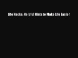[PDF Download] Life Hacks: Helpful Hints to Make Life Easier [Read] Online