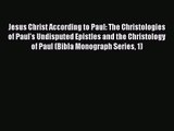 Read Jesus Christ According to Paul: The Christologies of Paul's Undisputed Epistles and the