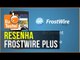 Compartilhe arquivos e faça streaming de músicas com Frostwire - EuTestei Brasil