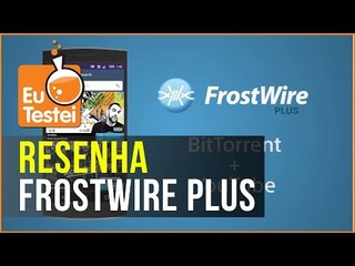 Compartilhe arquivos e faça streaming de músicas com Frostwire - EuTestei Brasil