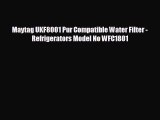 Maytag UKF8001 Pur Compatible Water Filter - Refrigerators Model No WFC1801