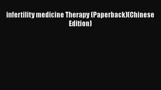 Read infertility medicine Therapy (Paperback)(Chinese Edition) PDF Free