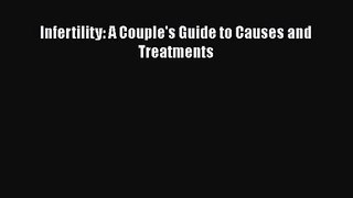 Read Infertility: A Couple's Guide to Causes and Treatments Ebook Online