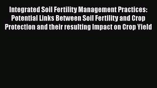 Read Integrated Soil Fertility Management Practices: Potential Links Between Soil Fertility