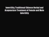 Read Invertility Traditional Chinese Herbal and Acupuncture Treatment of Female and Male Infertility