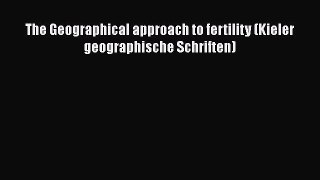 Download The Geographical approach to fertility (Kieler geographische Schriften) PDF Free