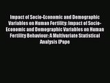 Read Impact of Socio-Economic and Demographic Variables on Human Fertility: Impact of Socio-Economic