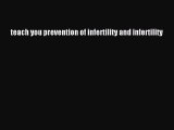 Download teach you prevention of infertility and infertility Ebook Online