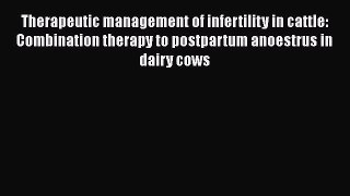 Read Therapeutic management of infertility in cattle: Combination therapy to postpartum anoestrus