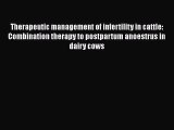 Read Therapeutic management of infertility in cattle: Combination therapy to postpartum anoestrus