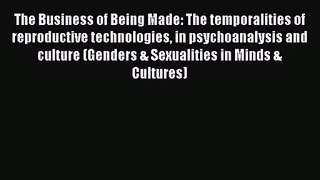 Read The Business of Being Made: The temporalities of reproductive technologies in psychoanalysis