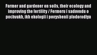 Read Farmer and gardener on soils their ecology and improving the fertility / Fermeru i sadovodu