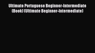 [PDF Download] Ultimate Portuguese Beginner-Intermediate (Book) (Ultimate Beginner-Intermediate)