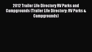 [PDF Download] 2012 Trailer Life Directory RV Parks and Campgrounds (Trailer Life Directory: