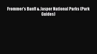 [PDF Download] Frommer's Banff & Jasper National Parks (Park Guides) [Download] Online