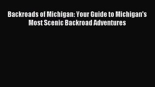 [PDF Download] Backroads of Michigan: Your Guide to Michigan's Most Scenic Backroad Adventures