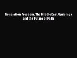 [PDF Download] Generation Freedom: The Middle East Uprisings and the Future of Faith [PDF]
