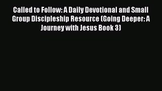 Called to Follow: A Daily Devotional and Small Group Discipleship Resource (Going Deeper: A