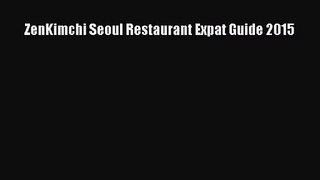 ZenKimchi Seoul Restaurant Expat Guide 2015 [Read] Full Ebook