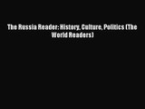 [PDF Download] The Russia Reader: History Culture Politics (The World Readers) [Download] Online
