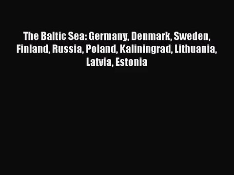 [PDF Download] The Baltic Sea: Germany Denmark Sweden Finland Russia Poland Kaliningrad Lithuania