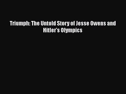 [PDF Download] Triumph: The Untold Story of Jesse Owens and Hitler's Olympics [Download] Online