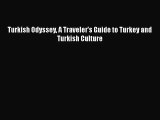 [PDF Download] Turkish Odyssey A Traveler's Guide to Turkey and Turkish Culture [Read] Full