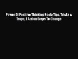 [PDF Download] Power Of Positive Thinking Book: Tips Tricks & Traps 7 Action Steps To Change