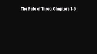 The Rule of Three Chapters 1-5 [PDF] Online