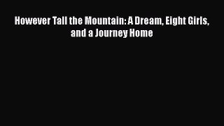 However Tall the Mountain: A Dream Eight Girls and a Journey Home [Download] Online