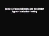 PDF Download Curry Leaves and Cumin Seeds: A Healthier Approach to Indian Cooking PDF Online
