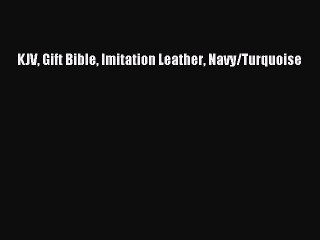 [PDF Download] KJV Gift Bible Imitation Leather Navy/Turquoise [Read] Online