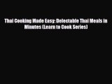 PDF Download Thai Cooking Made Easy: Delectable Thai Meals in Minutes (Learn to Cook Series)