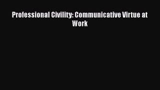 [PDF Download] Professional Civility: Communicative Virtue at Work [Read] Full Ebook