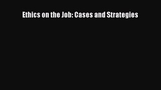 [PDF Download] Ethics on the Job: Cases and Strategies [PDF] Full Ebook