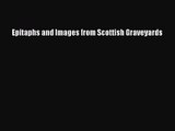 [PDF Download] Epitaphs and Images from Scottish Graveyards [Read] Online